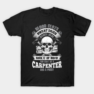 Carpenter Tshirt - Blood Clots, Sweat Dries, Bones Heal - Suck it up T-Shirt